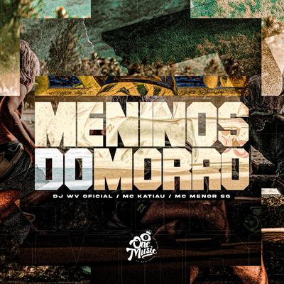 Meninos do Morro By DJ WV Oficial, Mc Katiau, MC MENOR SG's cover