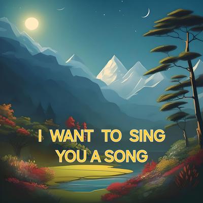 I Want to Sing You a Song's cover