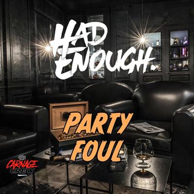 Party Foul By Had Enough's cover