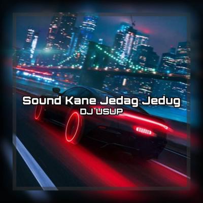 Sound Kane Jedag Jedug By DJ USUP's cover