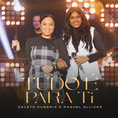 Tudo É para Ti (Ao Vivo) By Dalete Hungria, Raquel Olliver, Todah Music's cover