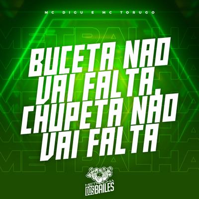 Buceta Não Vai Falta, Chupeta Não Vai Falta By MC Digu, MC Torugo, DJ MILLER OFICIAL's cover