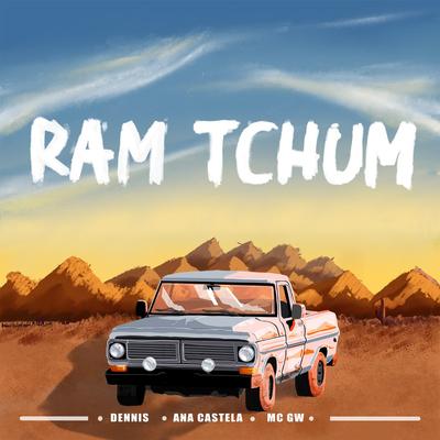 RAM TCHUM By DENNIS, Ana Castela, Mc Gw's cover
